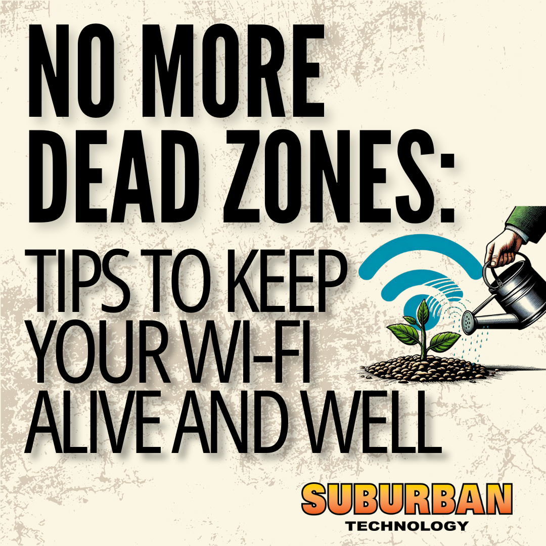 No More Dead Zones: Tips to Keep Your Wi-Fi Alive and Well